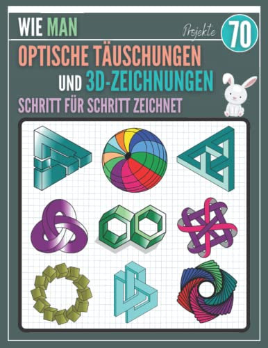 Wie man Optische Täuschungen und 3D-Zeichnungen Schritt für Schritt zeichnet: Eine unterhaltsame Schritt-für-Schritt-Anleitung zum Zeichnen, 70 ... für Kinder, Jugendliche und Erwachsene.