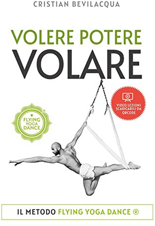 Volere Potere Volare: Il metodo FLYING YOGA DANCE®: Il metodo FLYING YOGA DANCE(R)