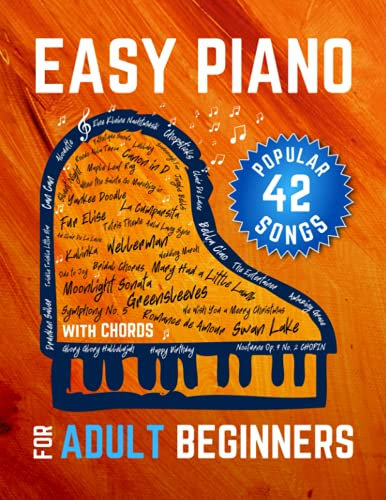 Easy Piano for Adult Beginners: 42 Popular Songs I Easy Piano Keyboard Sheet Music I Guitar Chords I Lyrics I Video Tutorial I The Perfect Book for Music Teachers