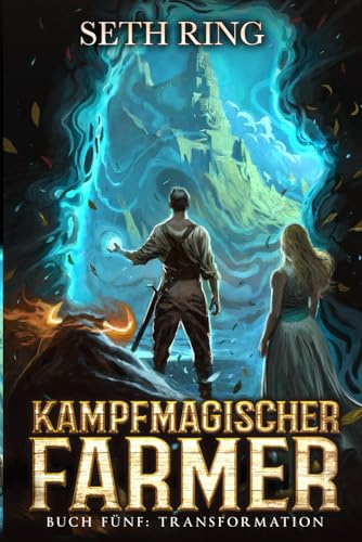 Transformation: Ein Fantasy-LitRPG-Abenteuer (Kampfmagischer Farmer, Band 5)