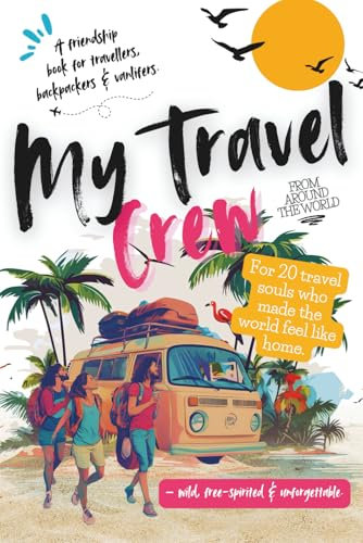 My Travel Crew from around the World: Das Freundebuch für Erwachsene, Weltenbummler, Backpacker und Vanlifer – zum Ausfüllen auf Englisch. Das ... und alle, die unterwegs zu Freunden wurden.