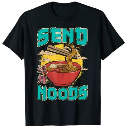 Send Noods Ramen Japanese Noodles Pho Bowl Anime Gag Gift T-Shirt