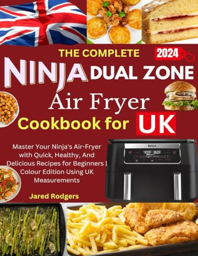 My Complete Ninja Dual Zone Air Fryer Cookbook for UK: Master Your Ninja's Air-Fryer with Quick, Healthy, And Delicious Recipes for Beginners | Colour Edition Using UK Measurements