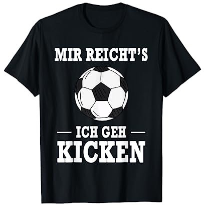 Mir Reicht's Ich Geh Kicken Fußball Spruch T-Shirt