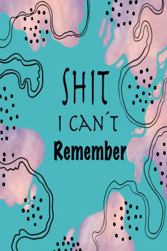 Shit i can´t remember: Personal Internet and Password Keeper and Organizer for Usernames, Logins and Web Addresses. Suitable for Home and Office (Alphabetically sorted)