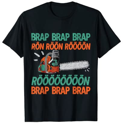 BRAP RÖN Kettensäge Geräusche Lustiges Holzfäller Motorsäge T-Shirt