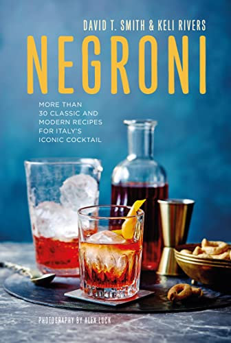 Negroni: More than 30 classic and modern recipes for Italy's iconic cocktail (English Edition)