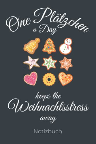 One Plätzchen A Day Keeps The Weihnachtsstress Away Notizbuch: Weihnachten A5, Tagebuch, Planer Weihnachtsfest, Christmas Wunschliste, Notizheft ... und Plätzchen Rezepte Notieren