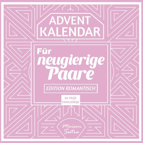 Adventskalender für Paare: 24 Tage voller Erotik, Vertrauen und Sinnlichkeit für unvergessliche Nächte – Edition Romantik
