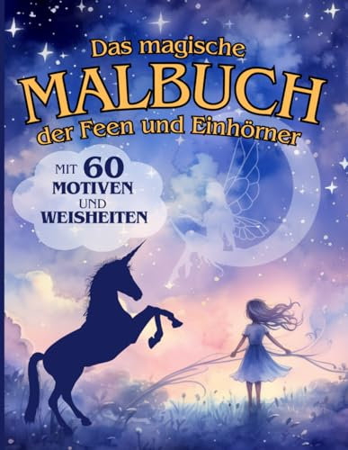 Das magische Malbuch der Feen und Einhörner: DIN A4 | 60 verzaubernde Motive und Weisheiten mit Einhörnern - Feen - Regenbogen zum Ausmalen | für Kinder von 4 bis 8 Jahren