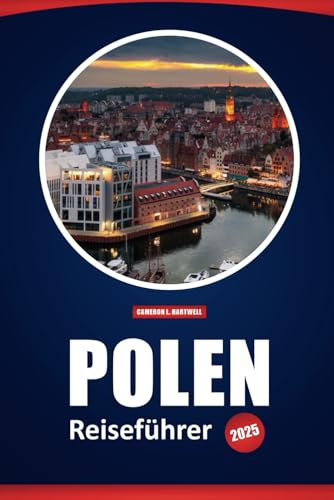 Polen Reiseführer 2025: Lokale Einblicke, Kultur, Geschichte und praktische Ratschläge für die Erkundung von Krakau, Warschau, Danzig und mehr