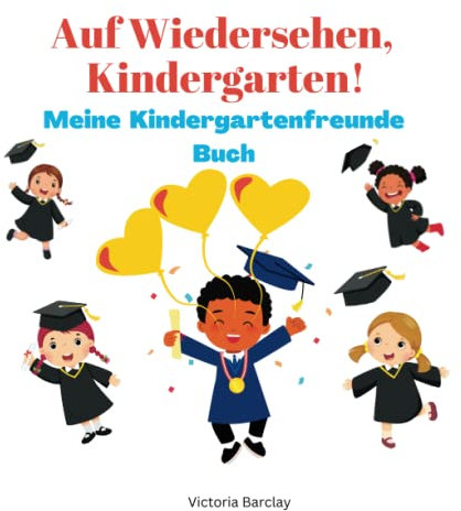 Auf Wiedersehen Kindergarten!: Meine Kindergartenfreunde Buch