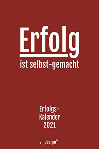 Erfolgs-Kalender / Erfolgs-Journal / Wochen-Planer 2021: Ziele, Fokus, Motivation, Achtsamkeit, Persönlichkeits-Entwicklung, Erfolg [eine Woche pro Doppelseite: Aufgaben, Fokus, Termine]