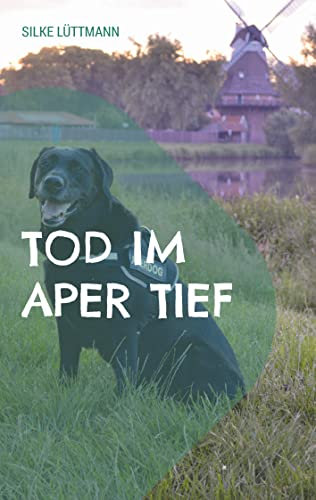 Tod im Aper Tief: Labrador Siley ermittelt