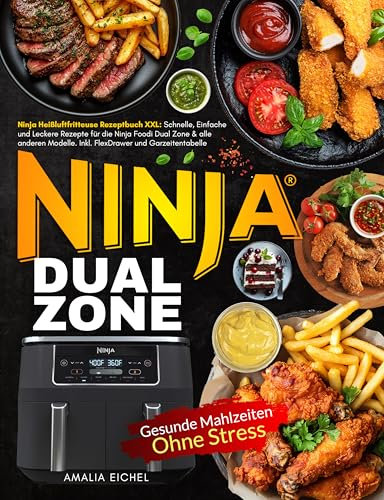 Ninja Dual Zone: Schnelle, Einfache und Leckere Rezepte für die Ninja Foodi Dual Zone & alle anderen Modelle. Inkl. FlexDrawer und Garzeitentabelle
