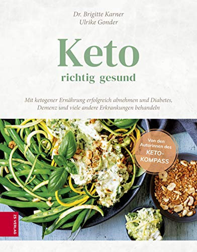Keto – richtig gesund: Mit ketogener Ernährung erfolgreich abnehmen und Diabetes, Demenz und viele andere Erkrankungen behandeln