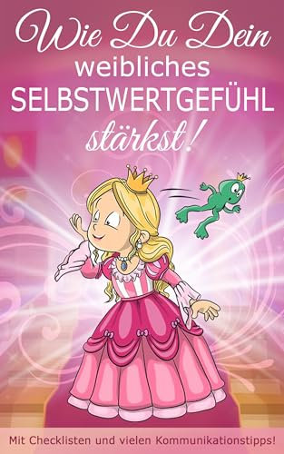 Wie Du Dein weibliches Selbstwertgefühl stärkst!