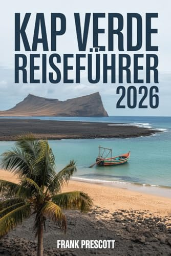 Kap Verde Reiseführer 2026: Insider-Tipps, Insel-für-Insel-Reiserouten, versteckte Strände und lokale Kultur für eine perfekte Flucht