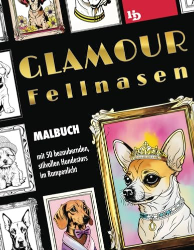 Glamour Fellnasen: Malbuch mit 50 bezaubernden, stilvollen Hundestars im Rampenlicht