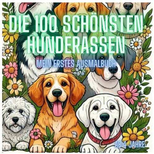 Die 100 schönsten Hunderassen: Mein erstes Ausmalbuch
