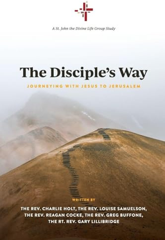 The Disciple's Way: Journeying With Jesus to Jerusalem (St. John the Divine Life Group Study, Band 1)