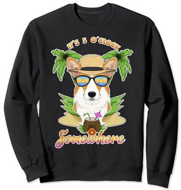 Irgendwo ist es 5 Uhr und trinkt Welsh Corgi Sweatshirt