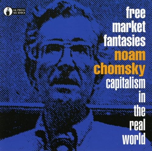 Free Market Fantasies: Capitalism in the Real World