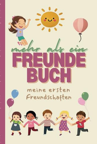 Mehr als ein Freundebuch - Mädchen Edition, Kindergarten Freundebuch, Kita Start, Geschenk ab 2 Jahre, Krippenkinder bis Vorschule: meine ersten ... ausfüllen können, + Familien/Erzieherseiten