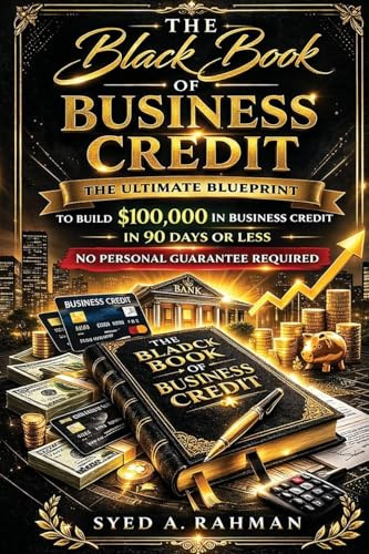 THE BLACK BOOK OF BUSINESS CREDIT: THE ULTIMATE BLUEPRINT TO BUILD $100,000 IN BUSINESS CREDIT IN 90 DAYS OR LESS USING ONLY YOUR EIN (Business Credit Mastery, Band 1)