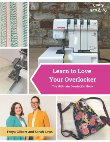 Learn to Love Your Overlocker: The Ultimate Overlocker Book
