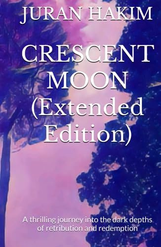 Crescent Moon (Extended Edition): A thrilling journey into the dark depths of retribution and redemption