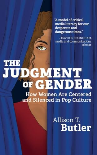 The Judgment of Gender: How Women Are Centered and Silenced in Pop Culture