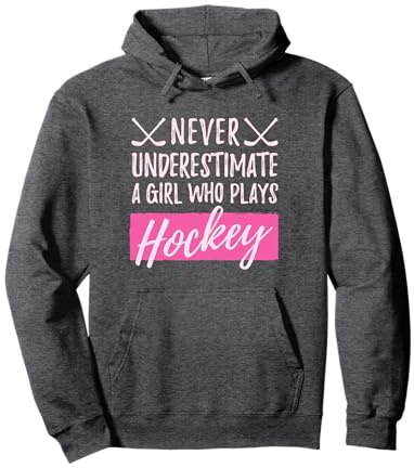 Never Underestimate A Girl Who Plays Ice Hockey Girl Hockey Pullover Hoodie