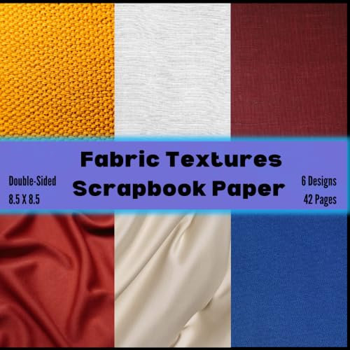 Fabric Textures Scrapbook Paper: Decorative Craft Paper, ideal for Scrapbooking, Collage, Mixed-Media, Junk Journals, Memory Books, Albums, Card Making, Paper Ornaments, Decoupage, Origami,