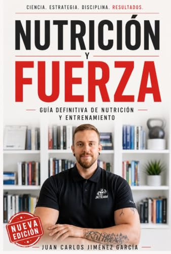Nutrición y fuerza: Guía definitiva de nutrición y entrenamiento