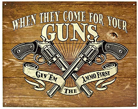 Lustige Plaketten Poster Wanddekoration When They Come for Your Guns Give Them The Ammo First – Guns Metall-Blechschild für Küche, Kaffee, Garten, Zuhause, Metallschilder, Vintage, 20,3 x 30,5 cm