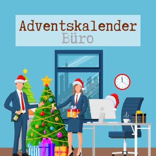 Adventskalender Büro: Der lustige Adventskalender für Erwachsene - bringe Abwechslung in den Büroalltag und stärke den Teamzusammenhalt
