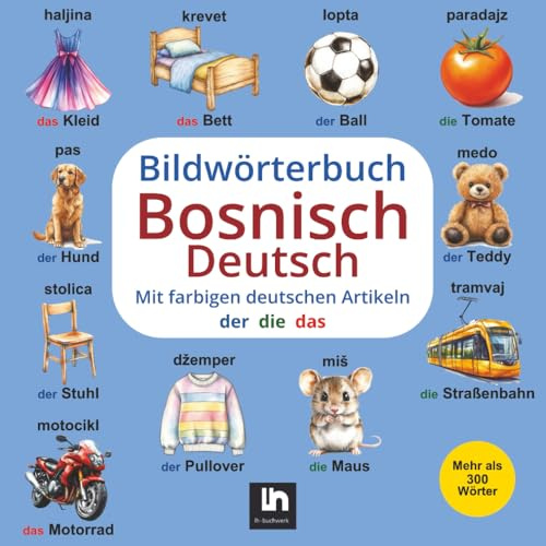 Bildwörterbuch Bosnisch-Deutsch: Mit farbigen Artikeln – Zweisprachiges Lernen für Kinder – Mehr als 300 Wörter | Bosnisch Deutsch Lernen für Kinder | ... knjiga za djecu Njemački – Bosanski