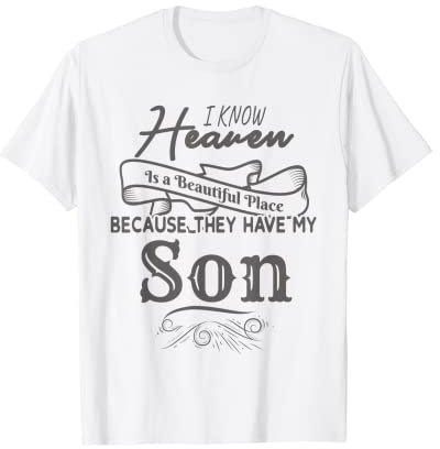 I Know Heaven Is A Beautiful Place Because They Have My Son T-Shirt