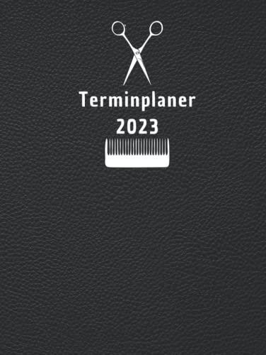 Terminplaner 2023: Terminbuch Friseur Salon mit viertelstündiger Einteilung für Termine Hardcover | Tagesplaner Januar bis Dezember 20231 woche 2 seiten 15min intervall mit datum A4