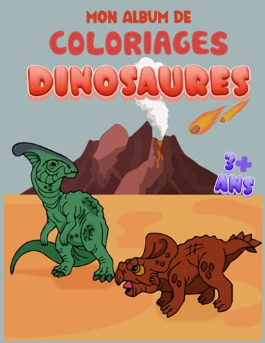 MON ALBUM DE COLORIAGES, DINOSAURES: 🦕3+ ans Livre de Coloriage Pour les Enfants , 30 Dessins de Dinosaures pour Garçons et Filles de 3 ans et plus | ... Enfants D'âge Préscolaire Et Les écoliers🦖