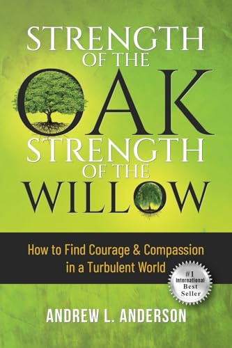 Strength of the Oak, Strength of the Willow: How to Find Courage & Compassion in a Turbulent World