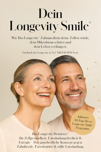 Longevity Smile®: Wie Du Deine Zellen & Zähne stärkst, Dein Mikrobiom schützt, länger und besser lebst I Bio-Longevity Dentistry® (Longevity to Go!® - ... Gesundheit, Schönheit & Lebensenergie 1)