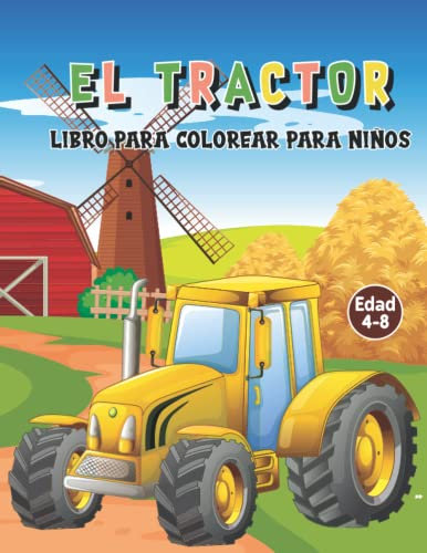 El Tractor LIBRO PARA COLOREAR PARA NIÑOS de 4 a 8 años : Más de 30 divertidas y fáciles páginas para colorear con varios diseños de tractores y ... los vehículos de la máquina de la granja