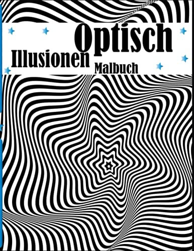 Optisch Illusionen Malbuch: Optische Täuschungsbücher, Malbuch für Erwachsene, Kinder, Entspannung mit Stressabbau (abstrakte Designs und 3D-Muster).