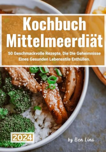 Kochbuch Mittelmeerdiät: 50 Geschmackvolle Rezepte, Die Die Geheimnisse Eines Gesunden Lebensstils Enthüllen.
