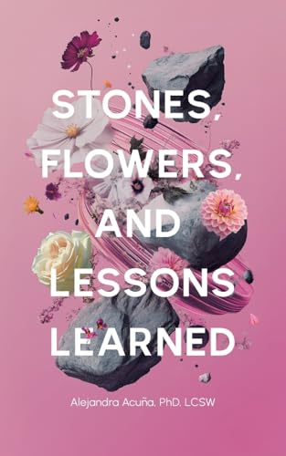 Stones, Flowers, and Lessons Learned