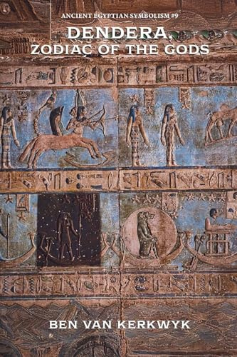 Dendera, Zodiac of the Gods (Ancient Egyptian Symbolism, Band 9)