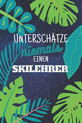 Unterschätze niemals einen Skilehrer: Notizbuch inkl. Kalender 2021 | Das perfekte Geschenk für Männer, die auf der Piste unterwegs sind | Geschenkidee | Geschenke