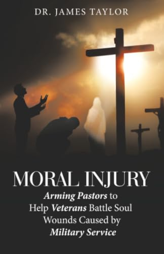 Moral Injury: Arming Pastors to Help Veterans Battle Soul Wounds Caused by Military Service
